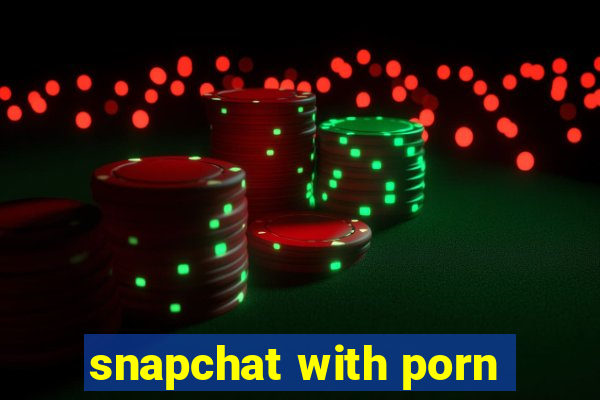 snapchat with porn